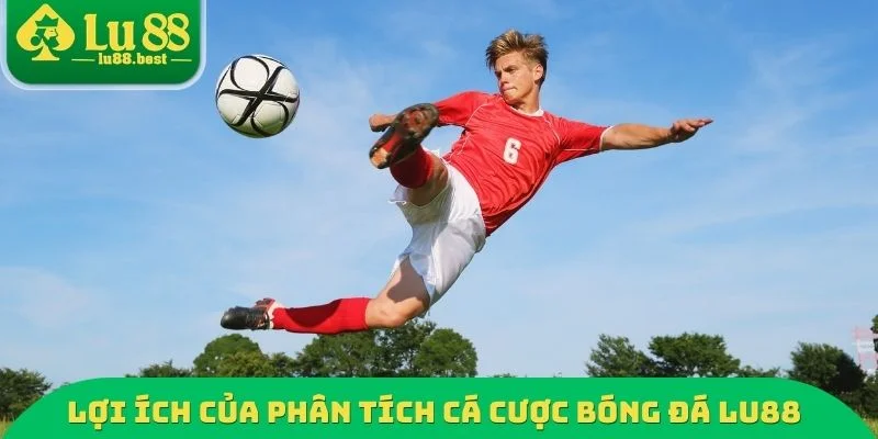 Lợi ích đến từ việc phân tích cá cược bóng đá LU88