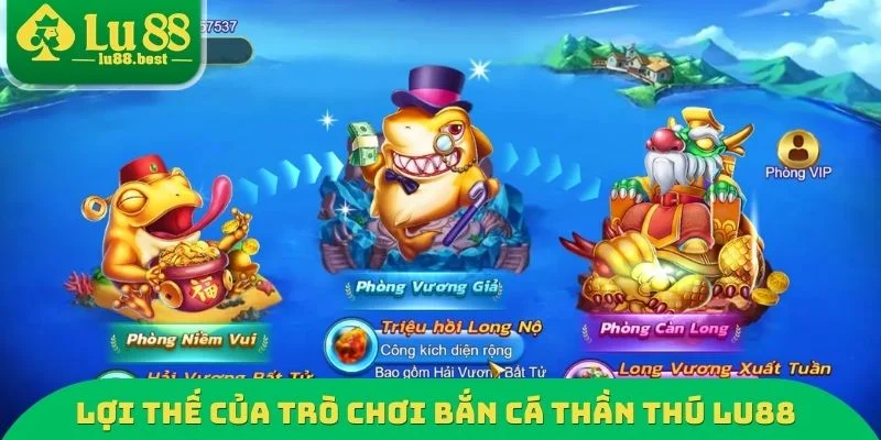 Lợi thế của trò chơi bắn cá thần thú LU88