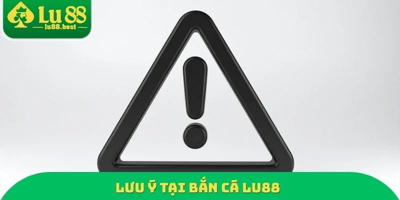 Lưu ý tại bắn cá LU88