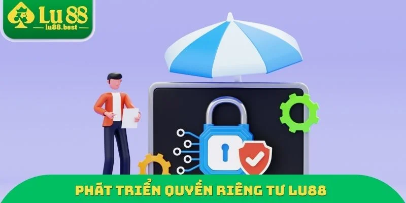 Phát triển quyền riêng tư LU88