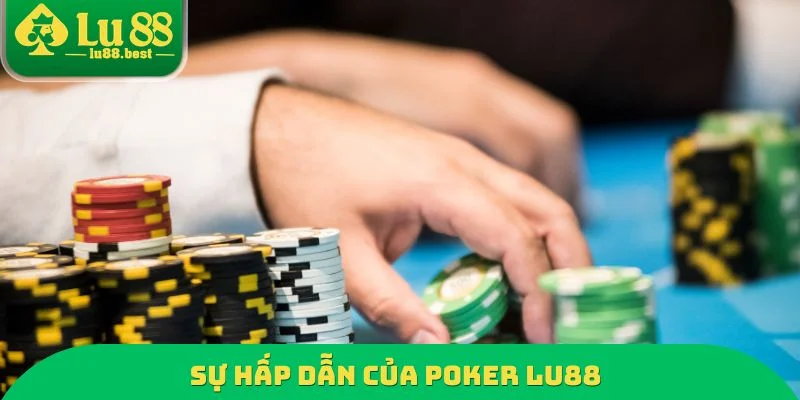Sự hấp dẫn của Poker LU88