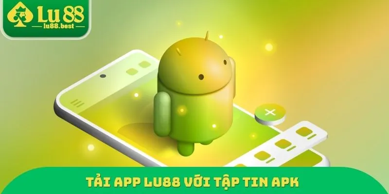 Tải app LU88 với tập tin APK